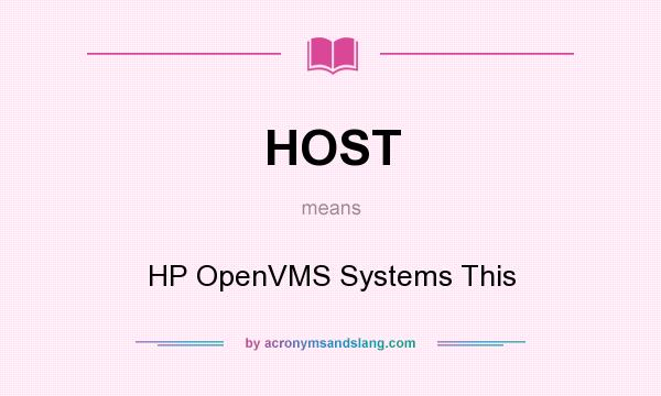 What does HOST mean? It stands for HP OpenVMS Systems This