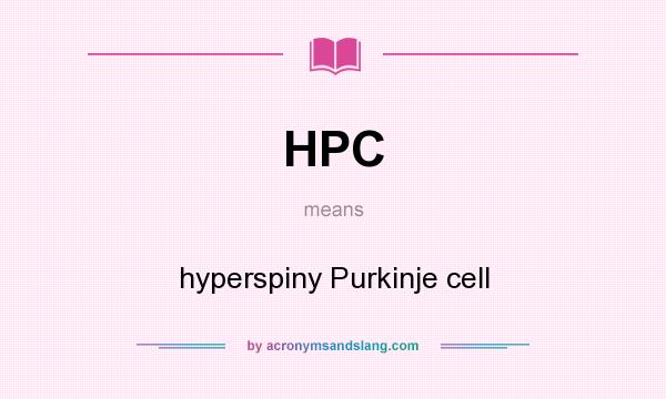 What does HPC mean? It stands for hyperspiny Purkinje cell