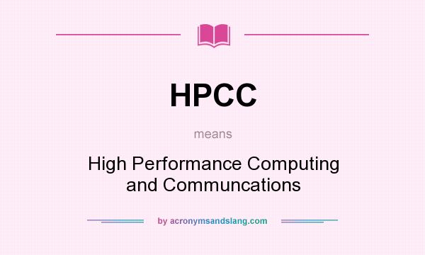 What does HPCC mean? It stands for High Performance Computing and Communcations