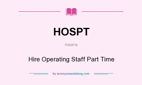 What does HOSPT mean? It stands for Hire Operating Staff Part Time