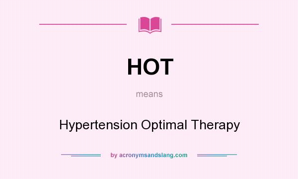 What does HOT mean? It stands for Hypertension Optimal Therapy