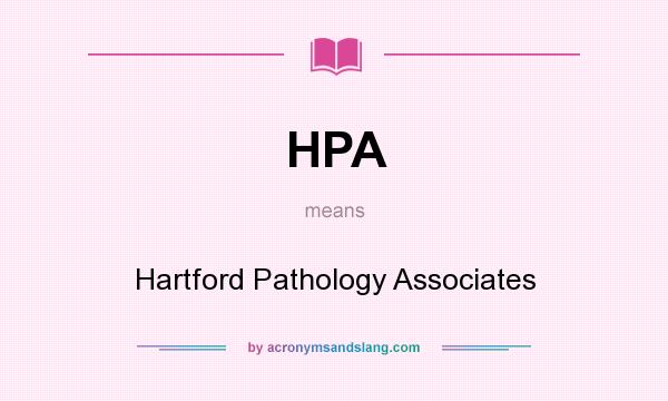 What does HPA mean? It stands for Hartford Pathology Associates