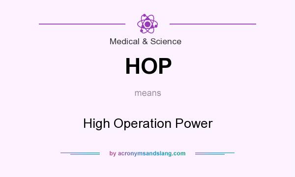 What does HOP mean? It stands for High Operation Power