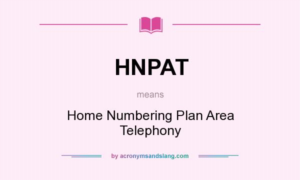 What does HNPAT mean? It stands for Home Numbering Plan Area Telephony