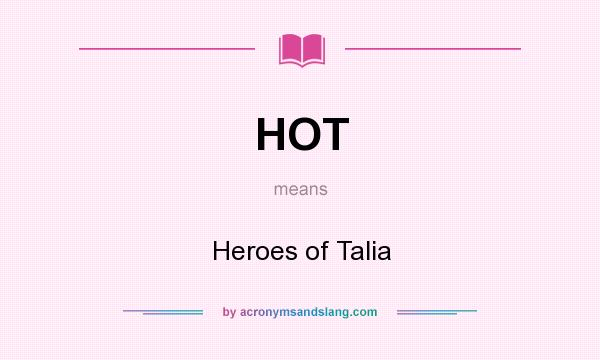 What does HOT mean? It stands for Heroes of Talia