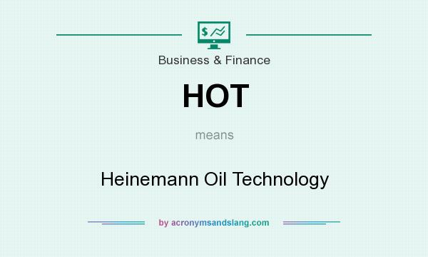 What does HOT mean? It stands for Heinemann Oil Technology