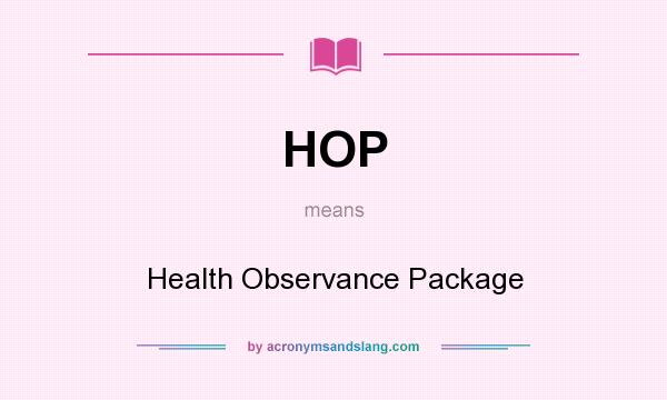 What does HOP mean? It stands for Health Observance Package