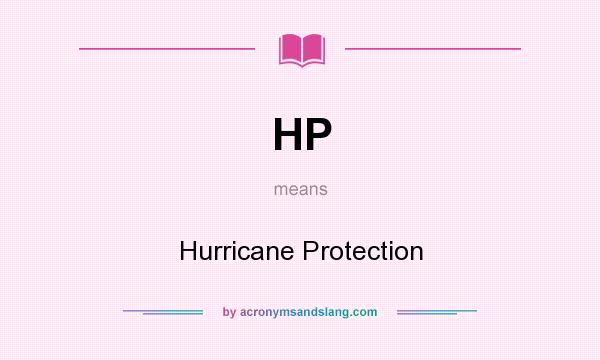 What does HP mean? It stands for Hurricane Protection