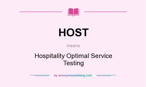 What does HOST mean? It stands for Hospitality Optimal Service Testing