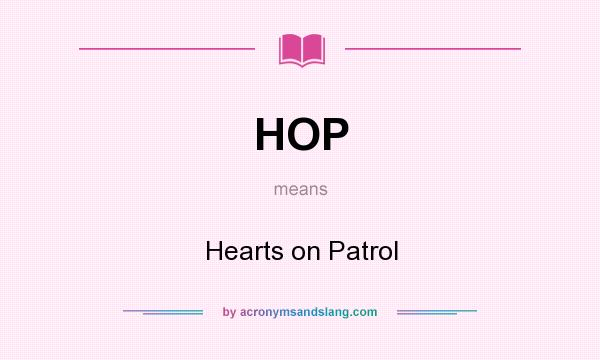 What does HOP mean? It stands for Hearts on Patrol