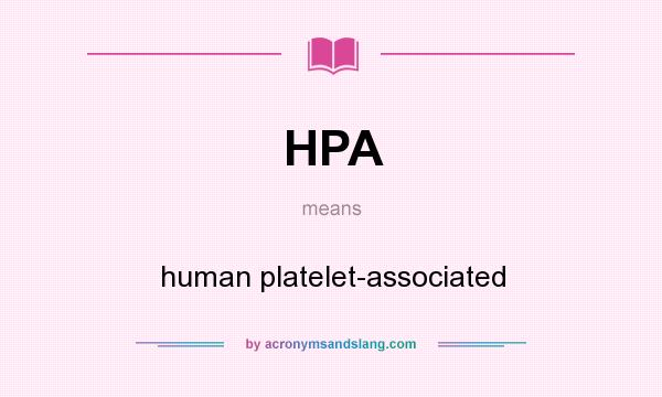 What does HPA mean? It stands for human platelet-associated