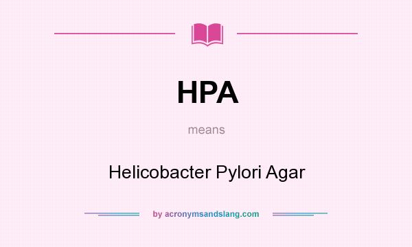 What does HPA mean? It stands for Helicobacter Pylori Agar