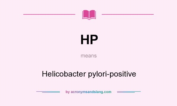 What does HP mean? It stands for Helicobacter pylori-positive