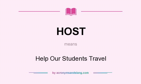 What does HOST mean? It stands for Help Our Students Travel