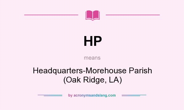 What does HP mean? It stands for Headquarters-Morehouse Parish (Oak Ridge, LA)