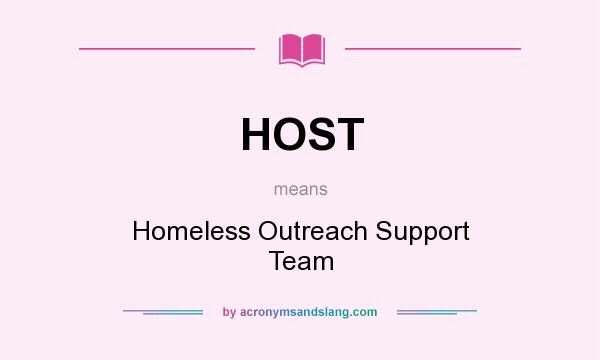 What does HOST mean? It stands for Homeless Outreach Support Team