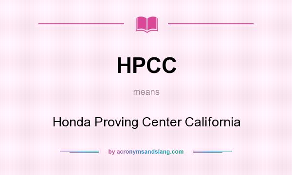 What does HPCC mean? It stands for Honda Proving Center California