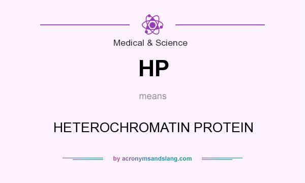 What does HP mean? It stands for HETEROCHROMATIN PROTEIN