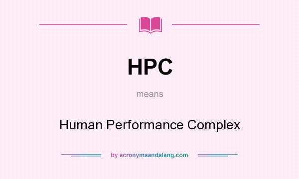 What does HPC mean? It stands for Human Performance Complex