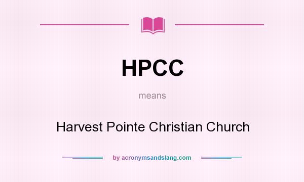What does HPCC mean? It stands for Harvest Pointe Christian Church