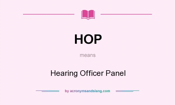 What does HOP mean? It stands for Hearing Officer Panel