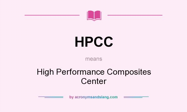 What does HPCC mean? It stands for High Performance Composites Center