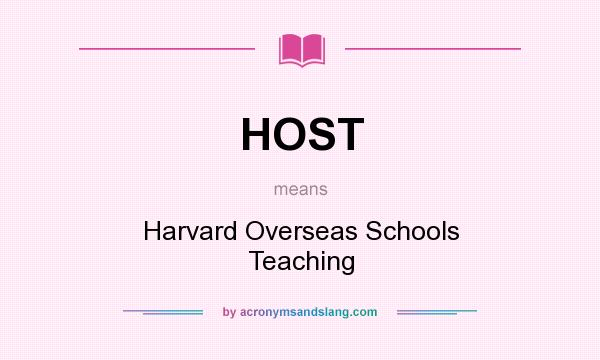 What does HOST mean? It stands for Harvard Overseas Schools Teaching