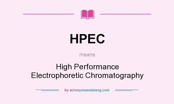 What does HPEC mean? It stands for High Performance Electrophoretic Chromatography