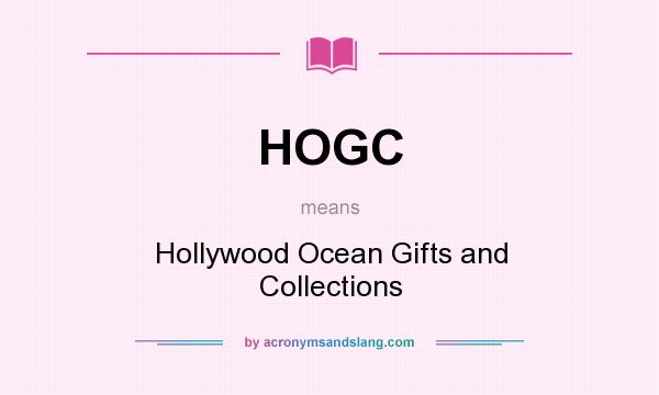 What does HOGC mean? It stands for Hollywood Ocean Gifts and Collections