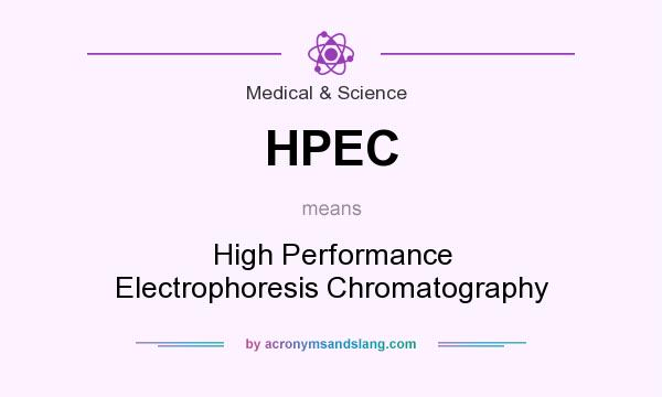 What does HPEC mean? It stands for High Performance Electrophoresis Chromatography