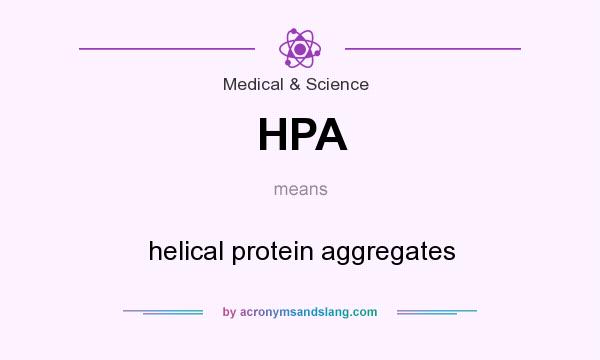 What does HPA mean? It stands for helical protein aggregates