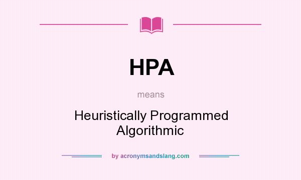 What does HPA mean? It stands for Heuristically Programmed Algorithmic