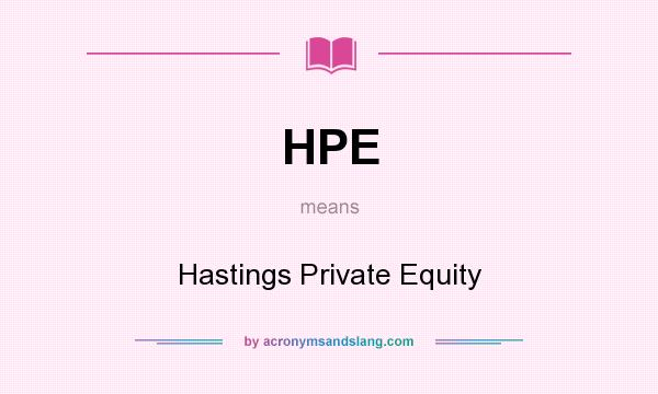 What does HPE mean? It stands for Hastings Private Equity