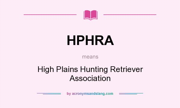 What does HPHRA mean? It stands for High Plains Hunting Retriever Association