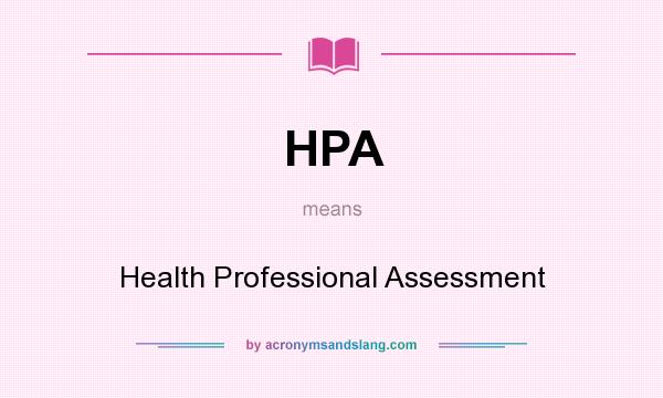 What does HPA mean? It stands for Health Professional Assessment
