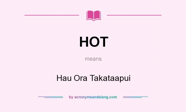 What does HOT mean? It stands for Hau Ora Takataapui