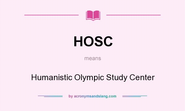 What does HOSC mean? It stands for Humanistic Olympic Study Center