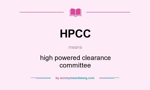What does HPCC mean? It stands for high powered clearance committee