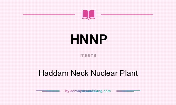 What does HNNP mean? It stands for Haddam Neck Nuclear Plant