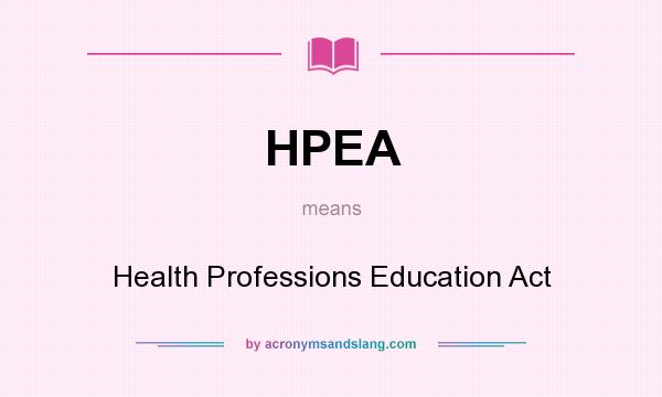 What does HPEA mean? It stands for Health Professions Education Act