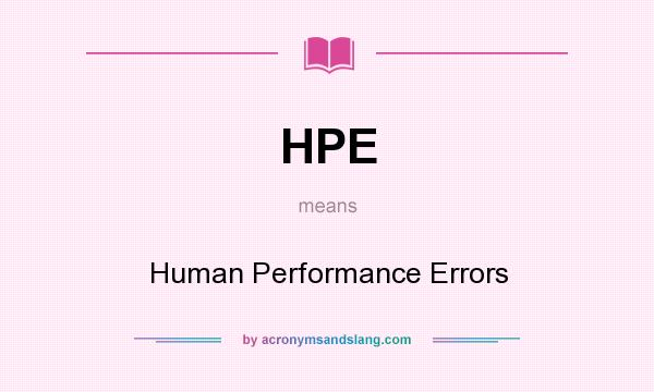 What does HPE mean? It stands for Human Performance Errors
