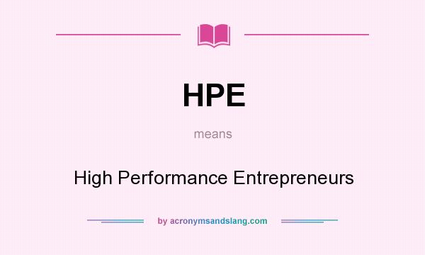 What does HPE mean? It stands for High Performance Entrepreneurs