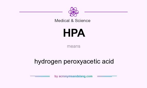 What does HPA mean? It stands for hydrogen peroxyacetic acid