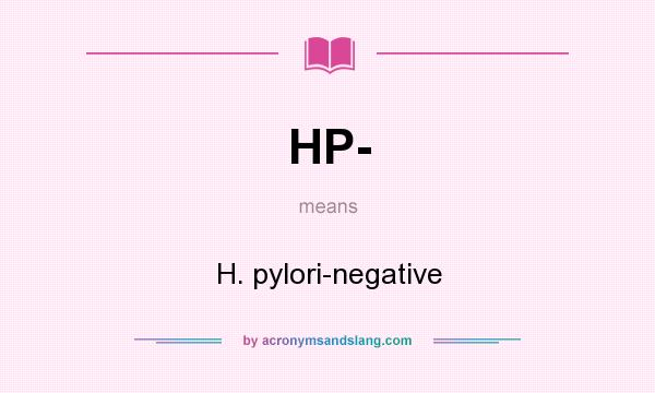 What does HP- mean? It stands for H. pylori-negative