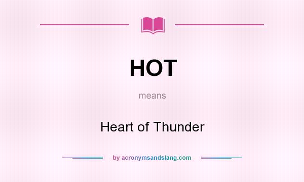 What does HOT mean? It stands for Heart of Thunder