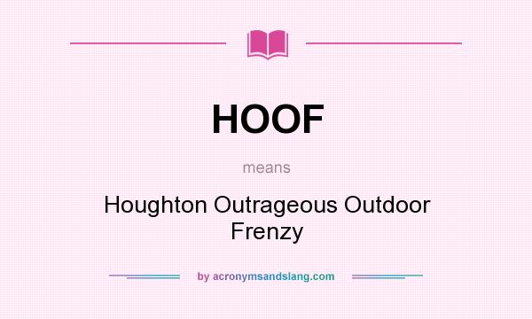 What does HOOF mean? It stands for Houghton Outrageous Outdoor Frenzy