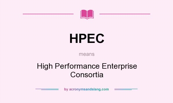 What does HPEC mean? It stands for High Performance Enterprise Consortia