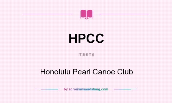 What does HPCC mean? It stands for Honolulu Pearl Canoe Club
