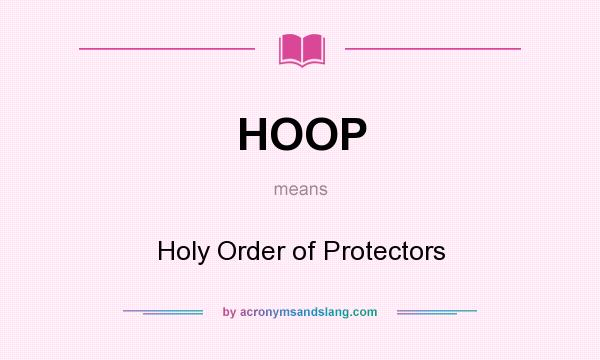 What does HOOP mean? It stands for Holy Order of Protectors