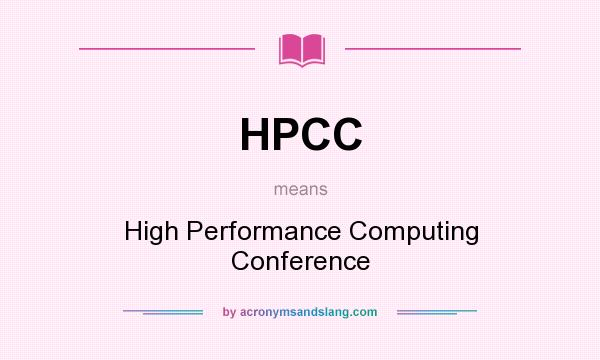 What does HPCC mean? It stands for High Performance Computing Conference